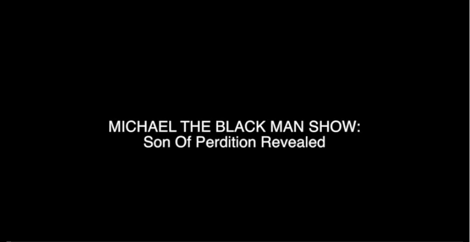 MICHAEL THE BLACK MAN SHOW: Sons of Perdition Revealed